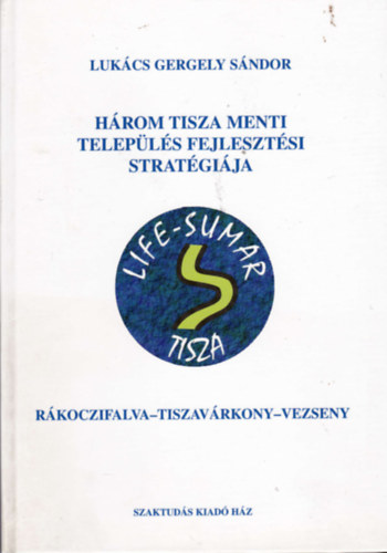 Lukcs Gergely Sndor - Hrom tisza menti telepls fejlesztsi stratgija - Rkoczifalva-Tiszavrkony-Vezseny