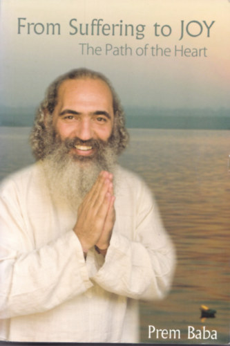 Prem Baba - From Suffering to Joy: The Path of the Heart