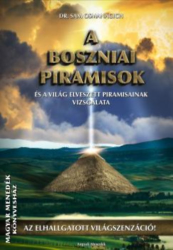 Sam Osmanagich dr. - A Boszniai Piramisok s a vilg elveszett piramisainak vizsglata