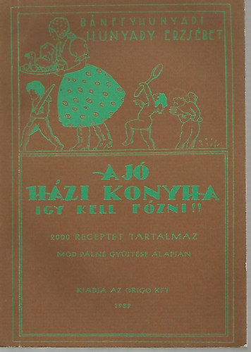 Hunyadi Erzs�bet - A j� h�zi konyha (�gy kell f�zni!)