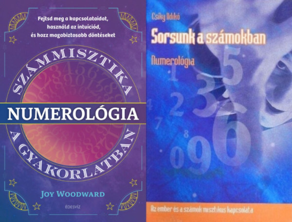 Joy Woodward Csky Ildik - 2 knyv szmmisztikrl: Numerolgia - Szmmisztika a gyakorlatban + Sorsunk a szmokban - Numerolgia