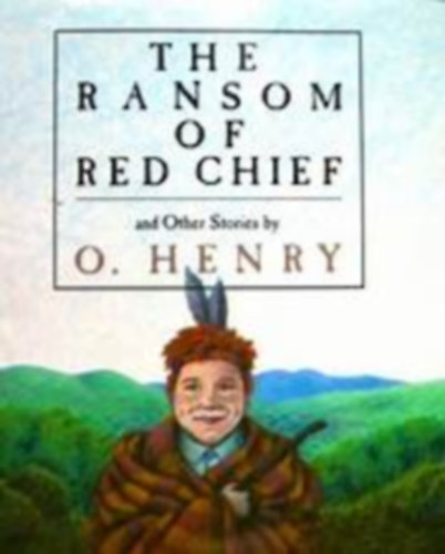 O. Henry - O. Henry - The Ransom of Red Chief  and Other Stories