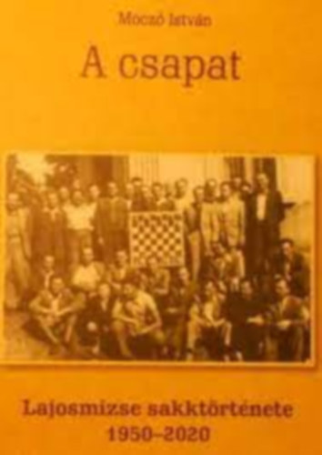 Mcz Istn - A csapat - Lajosmizse sakktrtnete 1950-2020