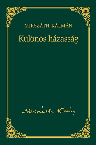 Miksz�th K�lm�n - K�l�n�s h�zass�g - Miksz�th K�lm�n sorozat 2. k�tet