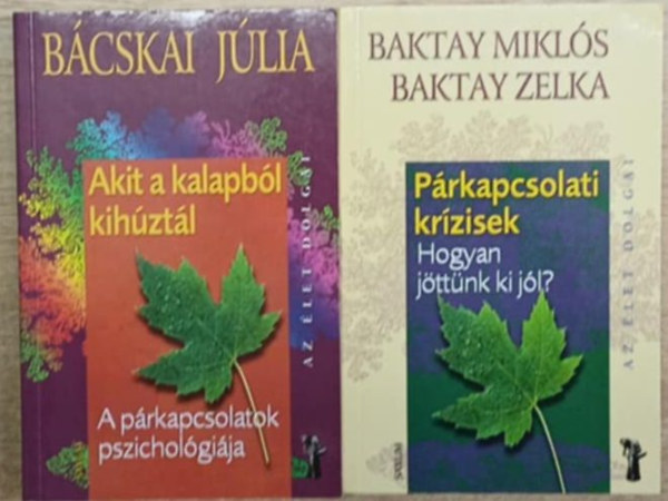 Baktay Zelka, Bcskai Jlia Baktay Mikls - 2 db prkapcsolati pszicholgia ktet: Prkapcsolati krzisek (Hogyan jttnk ki jl?) - Akit a kalapbl kihztl (A prkapcsolatok pszicholgija)