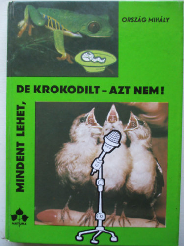 Orszg Mihly - Mindent lehet, de krokodilt - azt nem!