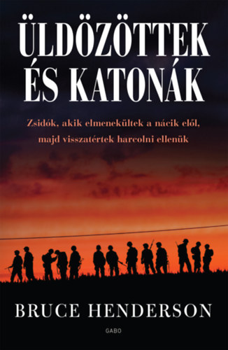 Bruce Henderson - ldzttek s katonk - Zsidk, akik elmenekltek a ncik ell, majd visszatrtek harcolni ellenk
