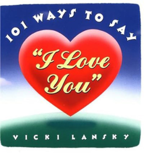 Vicki Lansky - 101 Ways to Say I Love You