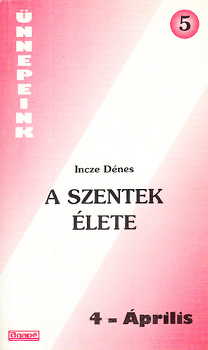 Incze Dnes - A szentek lete 4.- prilis