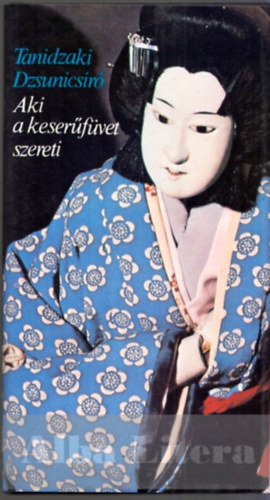 Tanidzaki Dzsunicsr - Aki a keserfvet szereti