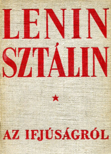 Lenin - Sztálin - AZ IFJÚSÁGRÓL - szemelvények Lenin és Sztálin műveiből