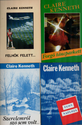 Claire Kenneth - 4 db Claire Kenneth egytt: Felhk felett, Forg tncparkett, Szerelemrl sz sem volt, Egon naplja.