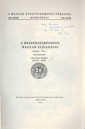 Wacha Imre Molnr Jzsef - A beszdszimpozion magyar eladsai- A Magyar Nyelvtudomnyi Trsasg kiadvnyai  139. szm- dediklt