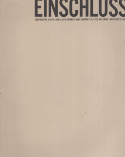 Einschluss -Einschluss - Ausstellung in der Ehemaligen Untersuchungshaftanstalt des MFS-Erfurt-Andreasstrasse