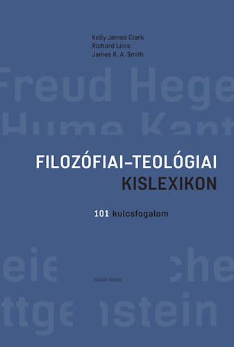 Kellyjames, Lints, Richard, Smith, K.a. James Clark - Filozófiai-teológiai kislexikon - 101 kulcsfogalom
