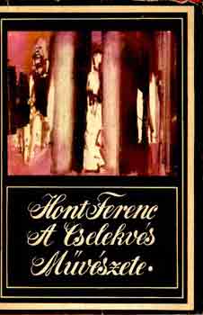 Hont Ferenc - A cselekv�s m�v�szete