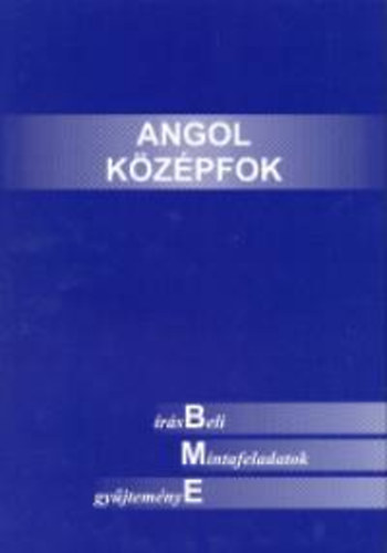 Angol Középfok -Írásbeli Mintafeladatok Gyűjteménye -Bme