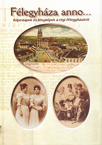 M�sz�ros M�rta - F�legyh�za anno... - K�peslapok �s f�nyk�pek a r�gi F�legyh�z�r�l