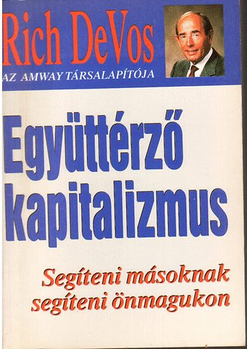 Richard M. DeVos - Egy�tt�rz� kapitalizmus /Seg�teni m�soknak seg�teni �nmagunkon/