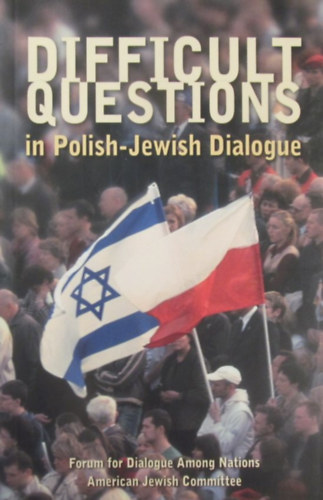 Jacek Santorski - Difficult Questions in Polish-Jewish Dialogue. How Poles and Jews See Each Other: A Dialogue on Key Issues in Polish-Jewish Relations