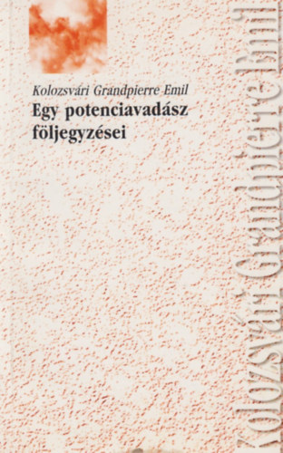Kolozsvári Grandpierre Emil - Egy potenciavadász följegyzései az összeomlás után