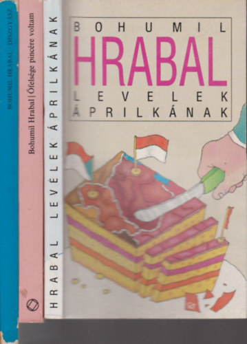 Bohumil Hrabal - Levelek Áprilkának + Őfelsége pincére voltam + Díszgyász (3 mű)