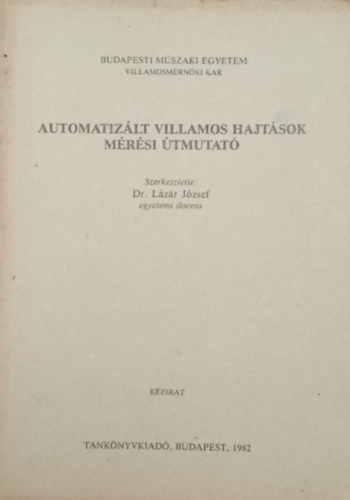 Dr. L�z�r J�zsef - Automatiz�lt villamos hajt�sok m�r�si �tmutat� (k�zirat)