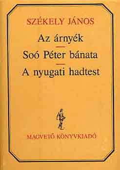 Székely JÁnos - Az árnyék-Soó Péter bánata-A nyugati hadtest