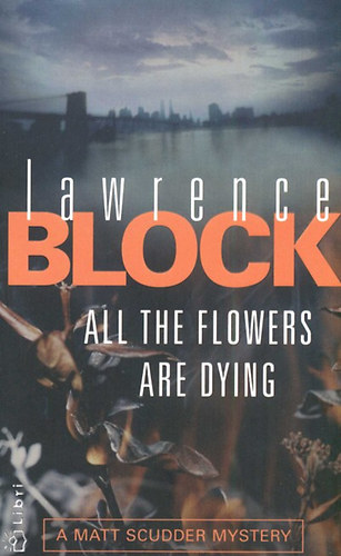 Lawrence Block - All the Flowers Are Dying