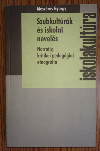 Mszros Gyrgy - Szubkultrk s iskolai nevels - Narratv kritikai pedaggiai etnogrfia