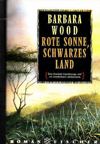 Barbara Wood - Rote Sonne, Schwarzes Land