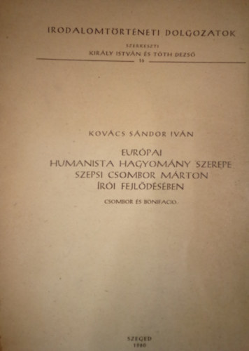 Kovcs Sndor Ivn - Eurpai humanista hagyomny szerepe Szepsi Csombor Mrton ri fejldsben - Csombor s Bonifacio / Irodalomtrtneti dolgozatok