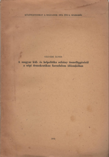 S�gv�ri �gnes - A magyar k�l- �s belpolitika n�h�ny �sszef�gg�s�r�l a n�pi demokratikus forradalom id�szak�ban