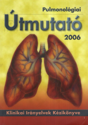 Prof. Dr. Böszörményi Nagy György - Pulmonológiai Útmutató 2006 -Klinikai Irányelvek Kézikönyve.