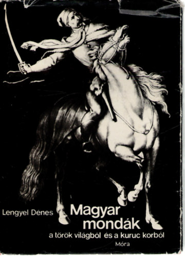 Lengyel D�nes - Magyar mond�k a t�r�k vil�gb�l �s a kuruc korb�l