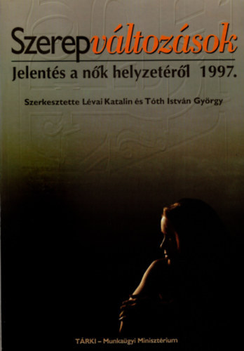 Lvai Katalin s Tth Istvn Gyrgy  (szerk.) - Szerepvltozsok - Jelents a nk helyzetrl 1997.