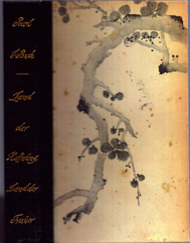 Pearl S. Buck - Land der Hoffnung - Land der Trauer