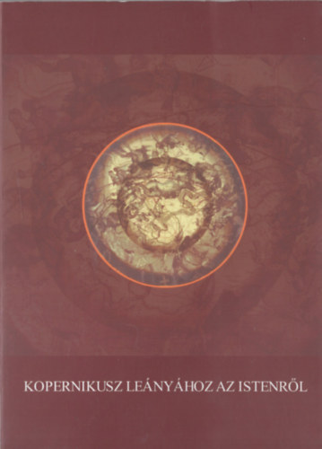 Dek Andrs - 2db knyv: Kopernikusz lenyhoz az emberrl + Kopernikusz lenyhoz az Istenrl