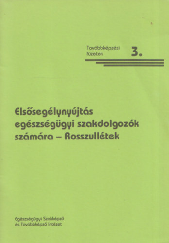 V�zv�ri L�szl�  (szerk.) - Els�seg�lyny�jt�s eg�szs�g�gyi szakdolgoz�k sz�m�ra 3. - Rosszull�tek