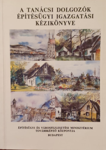 Dr. Kiss Sndor  (szerk.) - A tancsi dolgozk  ptsgyi igazgatsi kziknyve