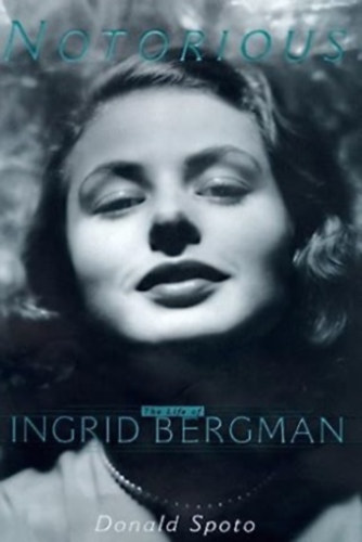 Donald Spoto - Notorious The life of Ingrid Bergman