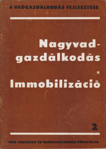 Izrael Gbor  (szerk.) - Nagyvadgazdlkods- Immobilizci (A vadgazdlkods fejlesztse 2.)