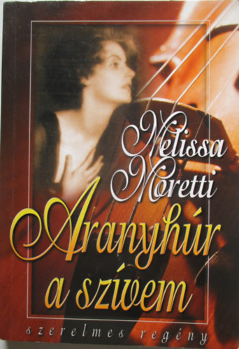 Melissa Moretti - Aranyh�r a sz�vem