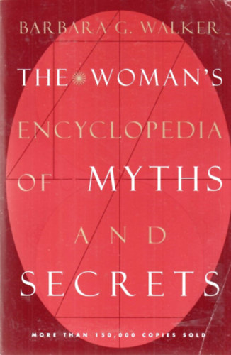 Barbara C. Walker - The Woman's Encyclopedia of Myths and Secrets