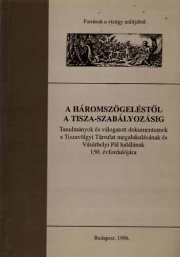 De�k Antal Andr�s - A h�romsz�gel�st�l a Tisza-szab�lyoz�sig (kihajthat� t�rk�pekkel)