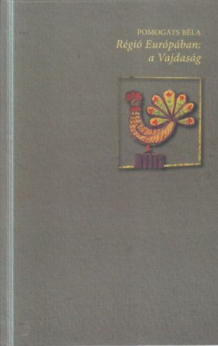 Pomog�ts B�la - R�gi� Eur�p�ban: a Vajdas�g - Irodalom, nemzet, r�gi� (dedik�lt)