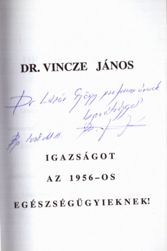 Dr. Vincze János - Igazságot az 1956-os egészségügyieknek! (dedikált)