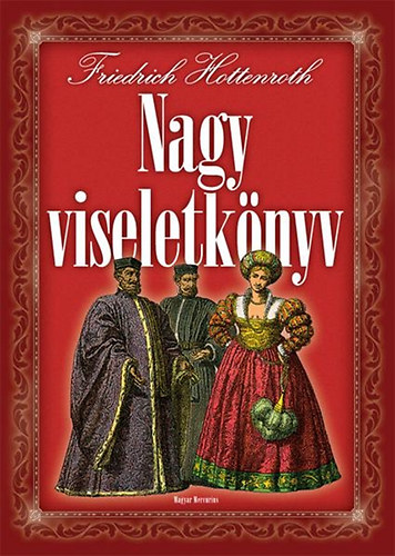 Frierich Hottenroth - Nagy viseletknyv - A vilg npeinek viseletei s hasznlati trgyai az kortl a XIX. szzad vgig