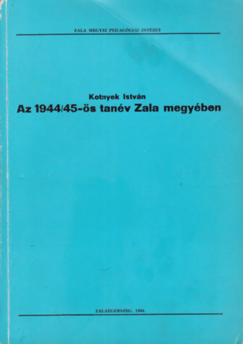 Kotnyek Istvn - Az 1944/45-s tanv Zala megyben
