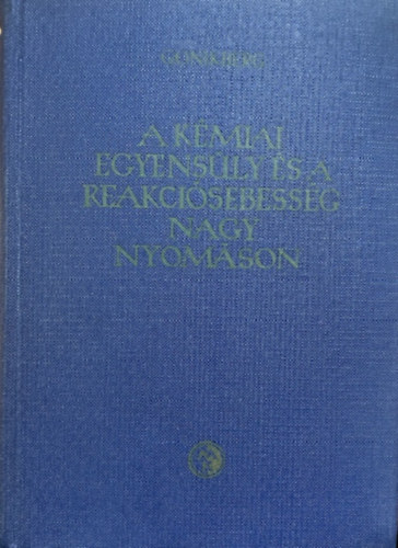 Mark Gercovics Gonikberg - A kémiai egyensúly és a reakciósebesség nagy nyomáson
